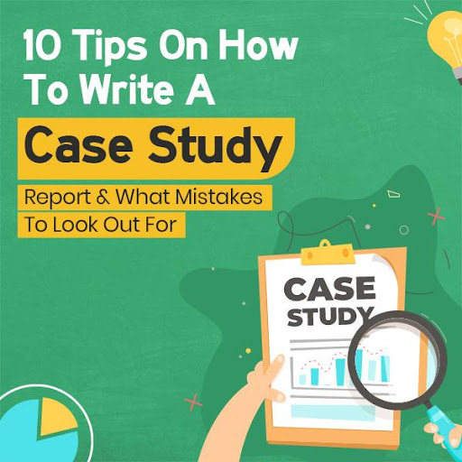 Creating an Effective Case Study: Tips to Write a Case Study