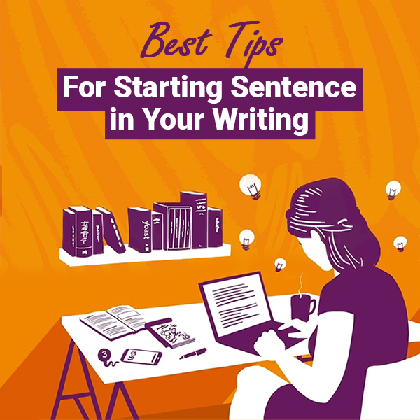 Use These Sentence Starter Tips to Strengthen Your Writing